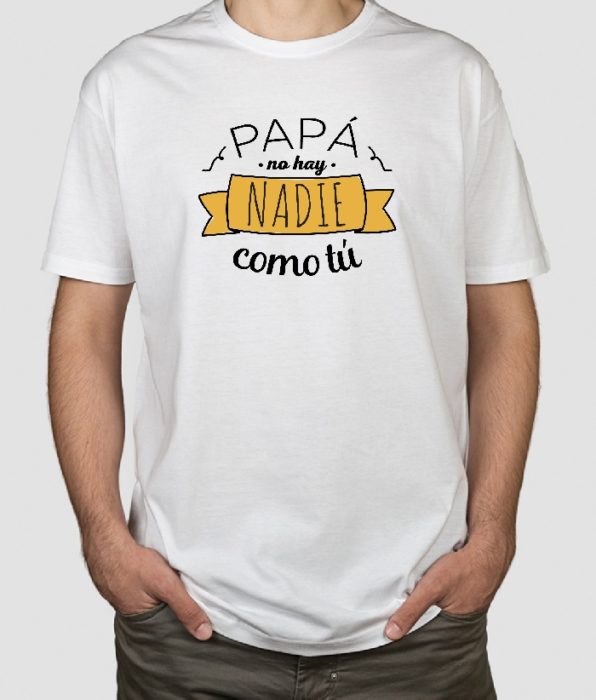 Camiseta de regalo para el día del padre con la frase "papá no hay nadie como tú"